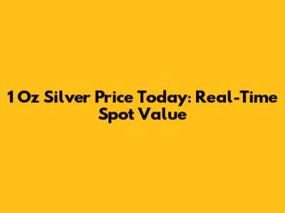 1 Oz Silver Price Today: Real-Time Spot Value