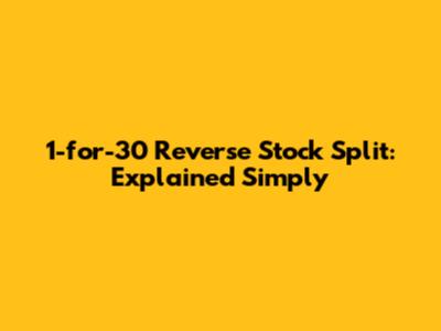 1-for-30 Reverse Stock Split: Explained Simply