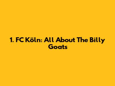 1. FC Köln: All About The Billy Goats