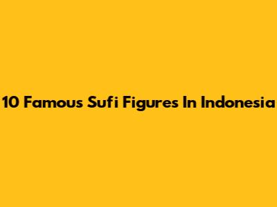 10 Famous Sufi Figures In Indonesia