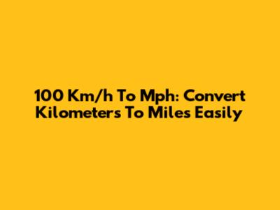100 Km/h To Mph: Convert Kilometers To Miles Easily