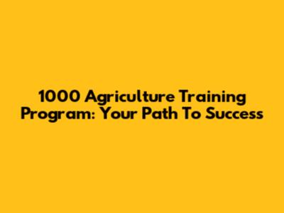 1000 Agriculture Training Program: Your Path To Success