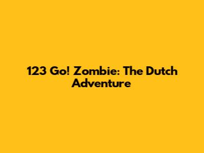 123 Go! Zombie: The Dutch Adventure