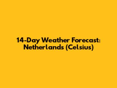 14-Day Weather Forecast: Netherlands (Celsius)