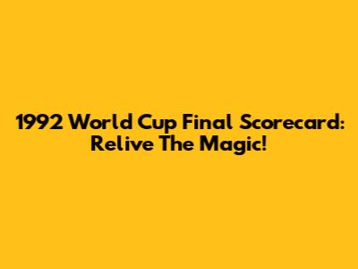 1992 World Cup Final Scorecard: Relive The Magic!