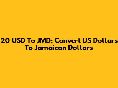 20 USD To JMD: Convert US Dollars To Jamaican Dollars