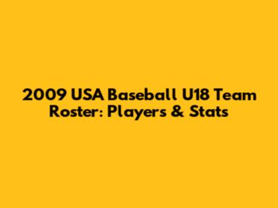2009 USA Baseball U18 Team Roster: Players & Stats