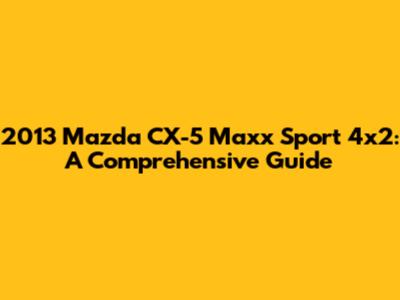 2013 Mazda CX-5 Maxx Sport 4x2: A Comprehensive Guide