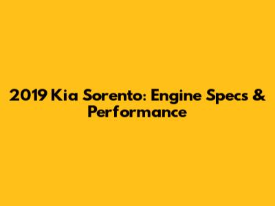 2019 Kia Sorento: Engine Specs & Performance