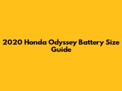 2020 Honda Odyssey Battery Size Guide
