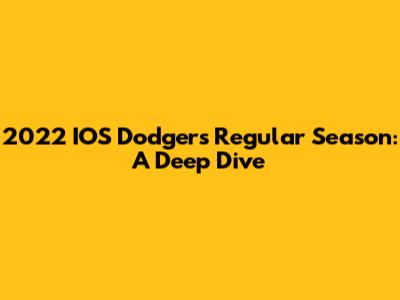 2022 IOS Dodgers Regular Season: A Deep Dive