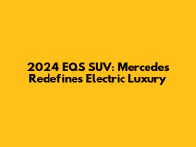 2024 EQS SUV: Mercedes Redefines Electric Luxury