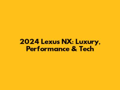 2024 Lexus NX: Luxury, Performance & Tech