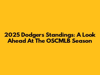 2025 Dodgers Standings: A Look Ahead At The OSCMLB Season
