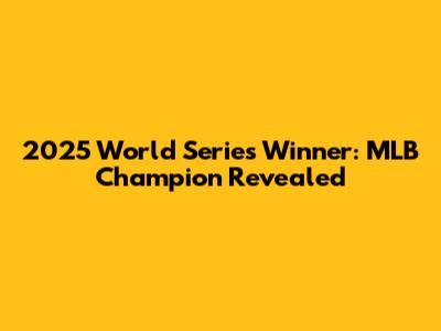 2025 World Series Winner: MLB Champion Revealed