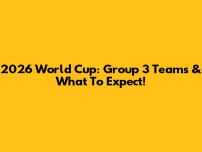 2026 World Cup: Group 3 Teams & What To Expect!