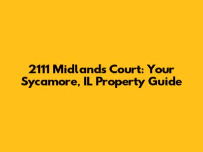 2111 Midlands Court: Your Sycamore, IL Property Guide