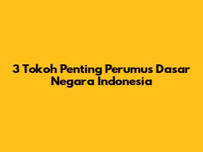 3 Tokoh Penting Perumus Dasar Negara Indonesia