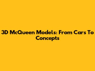 3D McQueen Models: From Cars To Concepts