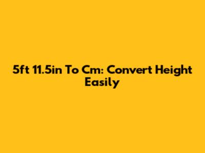 5ft 11.5in To Cm: Convert Height Easily