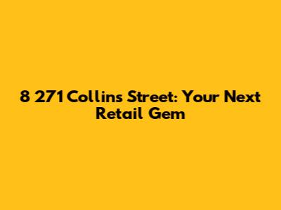 8 271 Collins Street: Your Next Retail Gem