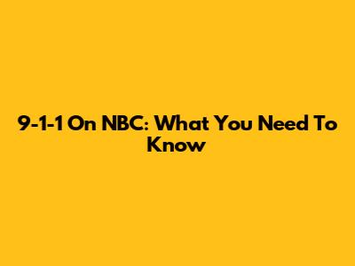 9-1-1 On NBC: What You Need To Know