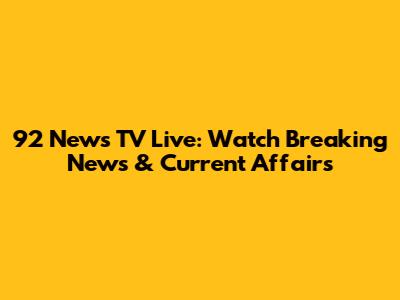 92 News TV Live: Watch Breaking News & Current Affairs