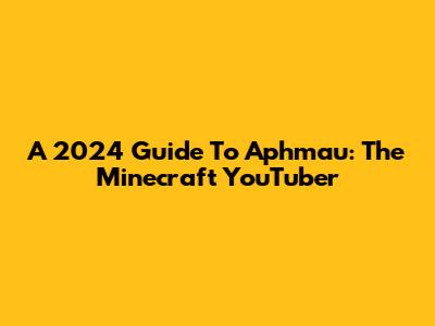 A 2024 Guide To Aphmau: The Minecraft YouTuber