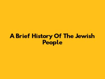 A Brief History Of The Jewish People