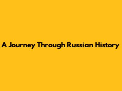 A Journey Through Russian History