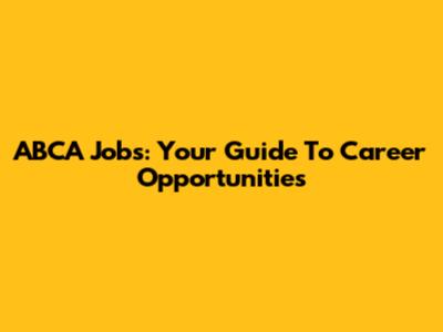 ABCA Jobs: Your Guide To Career Opportunities