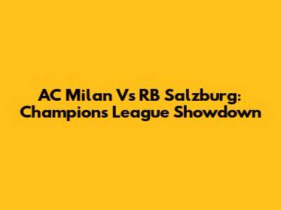 AC Milan Vs RB Salzburg: Champions League Showdown