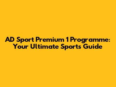 AD Sport Premium 1 Programme: Your Ultimate Sports Guide