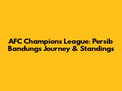 AFC Champions League: Persib Bandung's Journey & Standings