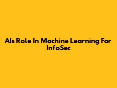 AI's Role In Machine Learning For InfoSec
