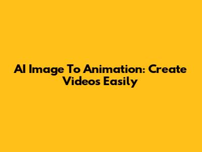 AI Image To Animation: Create Videos Easily