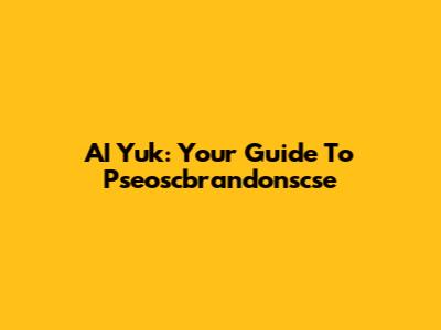 AI Yuk: Your Guide To Pseoscbrandonscse