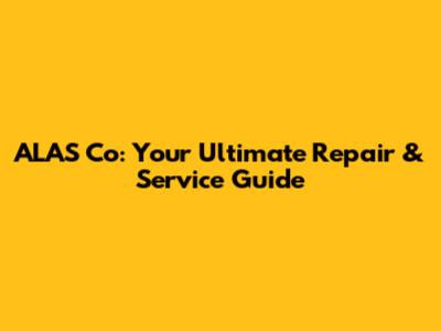 ALAS Co: Your Ultimate Repair & Service Guide