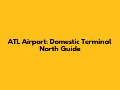 ATL Airport: Domestic Terminal North Guide