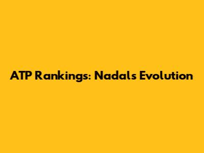ATP Rankings: Nadal's Evolution
