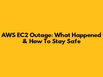 AWS EC2 Outage: What Happened & How To Stay Safe