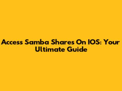 Access Samba Shares On IOS: Your Ultimate Guide