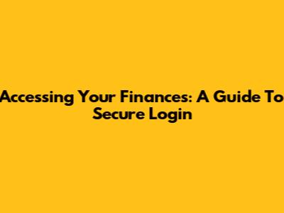 Accessing Your Finances: A Guide To Secure Login