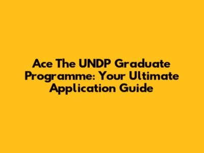 Ace The UNDP Graduate Programme: Your Ultimate Application Guide