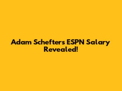 Adam Schefter's ESPN Salary Revealed!