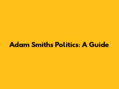 Adam Smith's Politics: A Guide