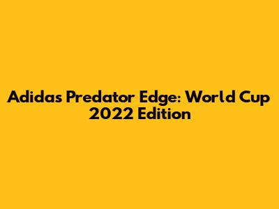 Adidas Predator Edge: World Cup 2022 Edition