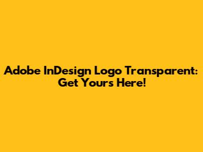 Adobe InDesign Logo Transparent: Get Yours Here!