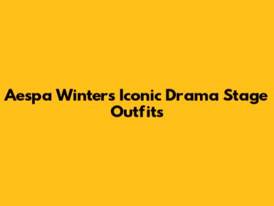 Aespa Winter's Iconic Drama Stage Outfits