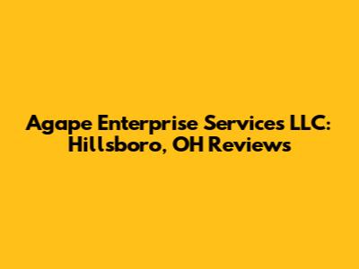 Agape Enterprise Services LLC: Hillsboro, OH Reviews